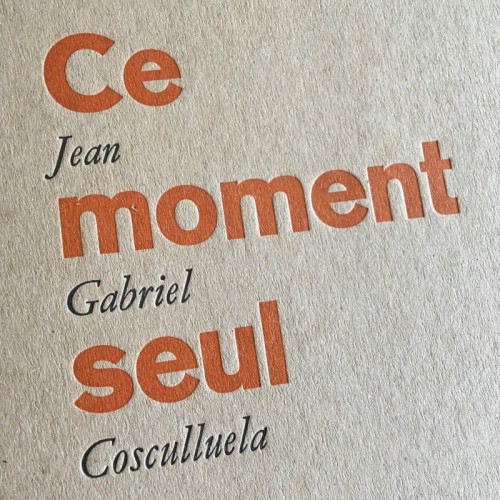 Ce moment seul - Jean Gabriel Cosculluela