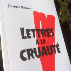 Lettres à la cruauté - Jacques Roman
