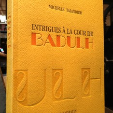 Intrigues à la cour de Badulh - Michelle Talandier